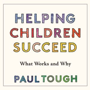 How Children Succeed by Paul Tough | October 9, 2012